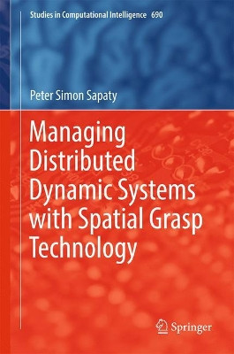 Managing Distributed Dynamic Systems with Spatial Grasp Technology by Peter Simon Sapaty 9783319504599