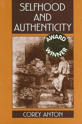 Selfhood and Authenticity by Corey Anton 9780791449004