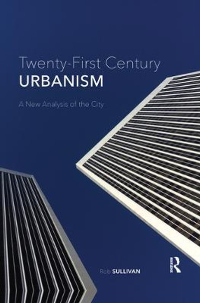 Twenty-First Century Urbanism: A New Analysis of the City by Rob Sullivan