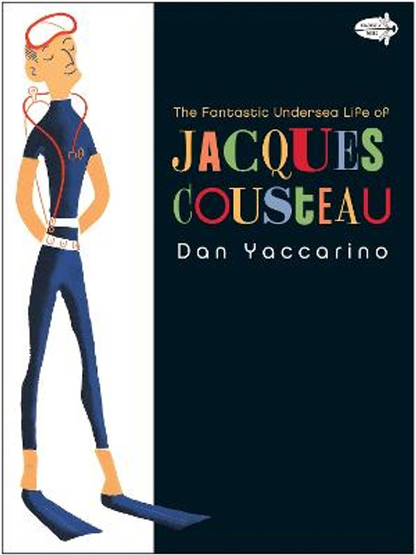 The Fantastic Undersea Life of Jacques Cousteau by Dan Yaccarino