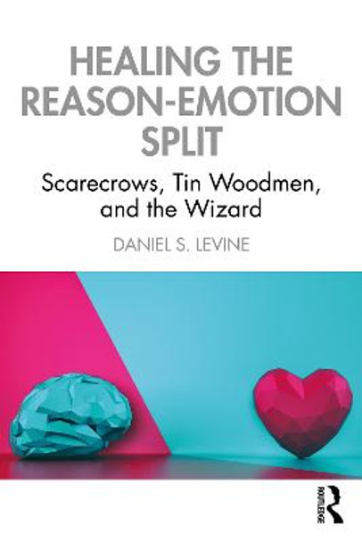 Healing the Reason-Emotion Split: Scarecrows, Tin Woodmen and the Wizard by Daniel S. Levine