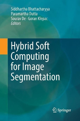 Hybrid Soft Computing for Image Segmentation by Siddhartha Bhattacharyya 9783319836843
