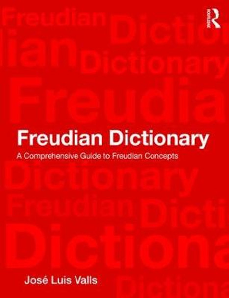 Freudian Dictionary: A Comprehensive Guide to Freudian Concepts by Jose Luis Valls