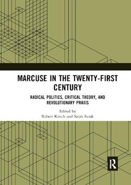 Marcuse in the Twenty-First Century: Radical Politics, Critical Theory, and Revolutionary Praxis by Robert Kirsch