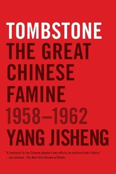 Tombstone: The Great Chinese Famine, 1958-1962 by Yang Jisheng