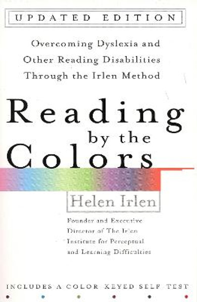 Reading by the Colors: Overcoming Dyslexia and Other Reading Disabilities Through the Irlen Method by Helen Irlen