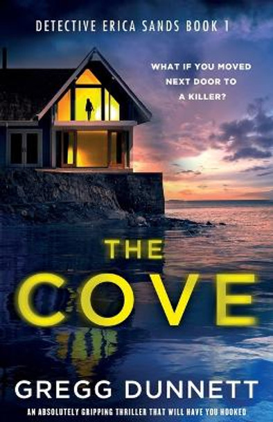 The Cove: An absolutely gripping thriller that will have you hooked by Gregg Dunnett 9781805083740