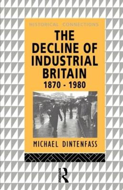 The Decline of Industrial Britain: 1870-1980 by Michael Dintenfass