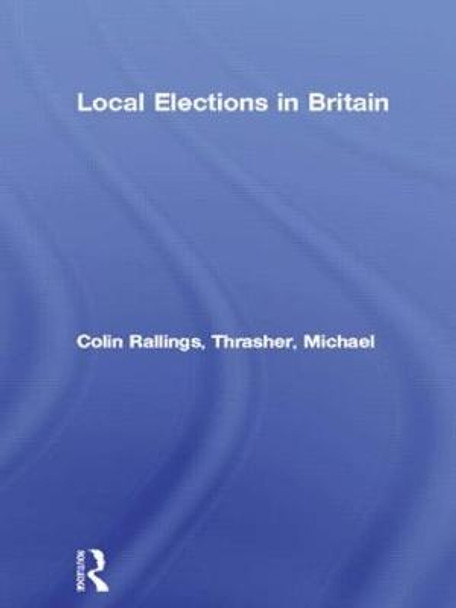 Local Elections in Britain by Colin Rallings