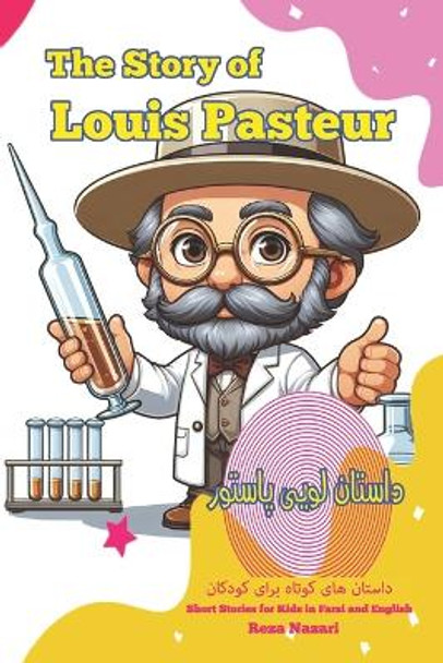 The Story of Louis Pasteur: Short Stories for Kids In Farsi and English by Reza Nazari 9781637196700