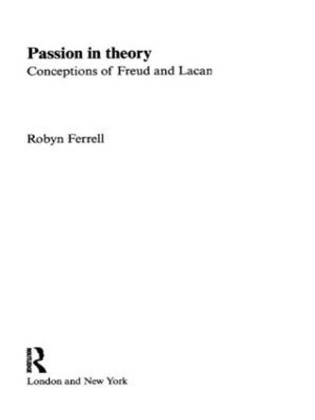 Passion in Theory: Conceptions of Freud and Lacan by Robin Ferrell