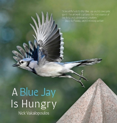 A Blue Jay is Hungry by Nick Vakalopoulos 9781961978232