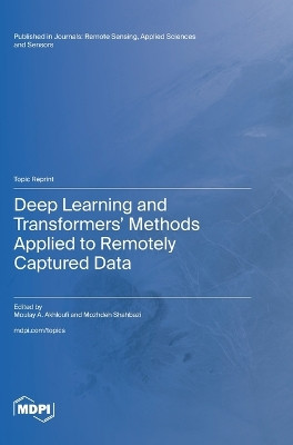 Deep Learning and Transformers' Methods Applied to Remotely Captured Data by Moulay A Akhloufi 9783725805853