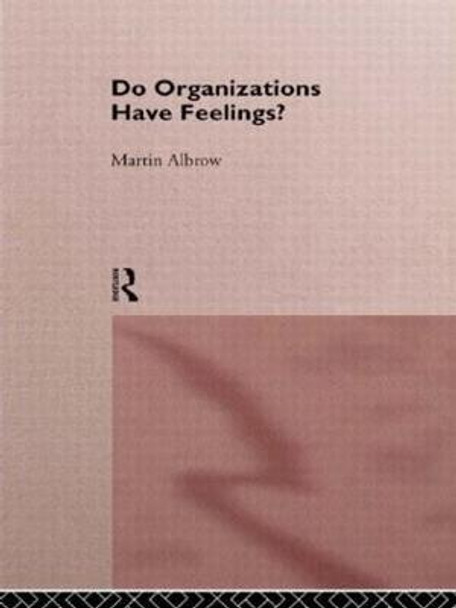 Do Organizations Have Feelings? by Martin Albrow