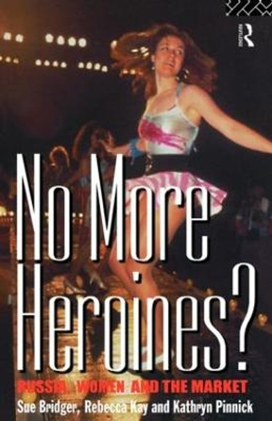 No More Heroines?: Russia, Women and the Market by Sue Bridger