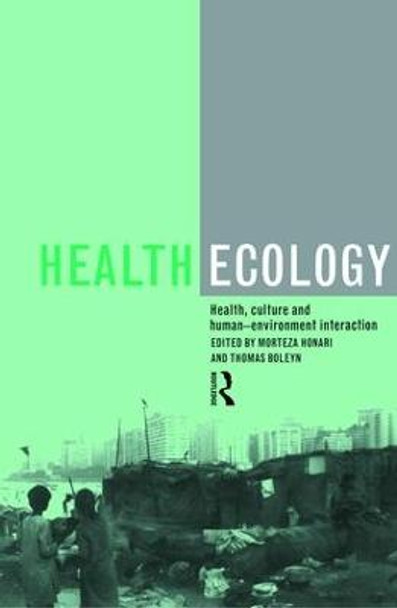 Health Ecology: Health, Culture and Human-Environment Interaction by Thomas Boleyn