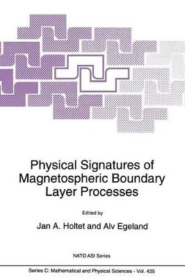 Physical Signatures of Magnetospheric Boundary Layer Processes by J. A. Holtet 9789401044578