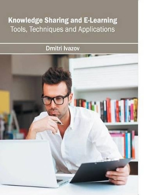 Knowledge Sharing and E-Learning: Tools, Techniques and Applications by Dmitri Ivazov 9781682851692