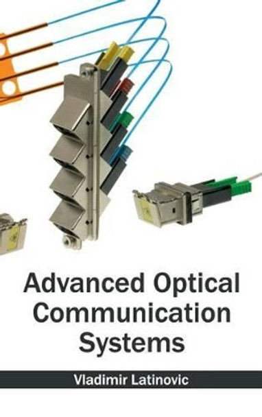 Advanced Optical Communication Systems by Vladimir Latinovic 9781632400239