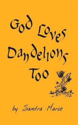 God Loves Dandelions Too by Sandra Marie 9781098014841