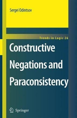 Constructive Negations and Paraconsistency by Sergei P. Odintsov 9781402068669