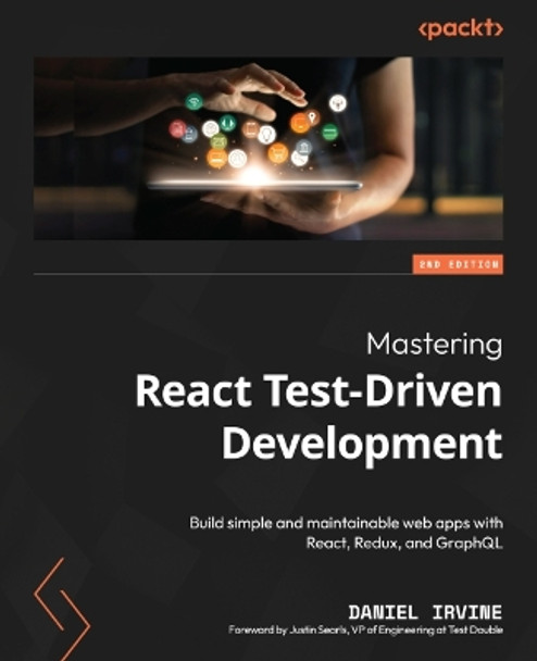 Mastering React Test-Driven Development -: Build simple and maintainable web apps with React, Redux and GraphQL by Daniel Irvine 9781803247120