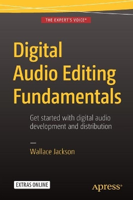 Digital Audio Editing Fundamentals by Wallace Jackson 9781484216477