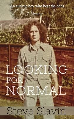 Looking for Normal: An Autistic Boy Who Beat The Odds by Steve Slavin 9781527229761