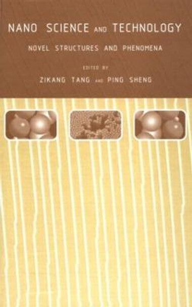 Nano Science and Technology: Novel Structures and Phenomena by Ping Sheng