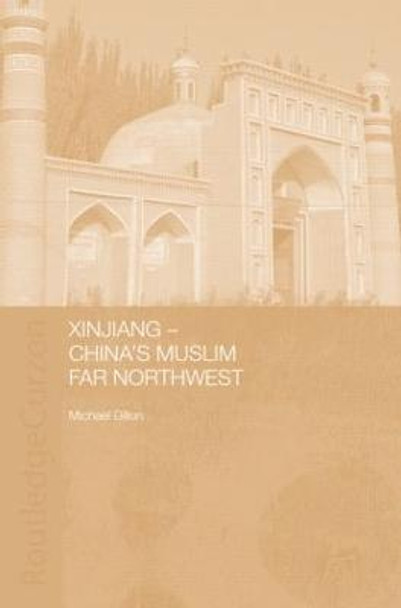 Xinjiang: China's Muslim Far Northwest by Michael Dillon