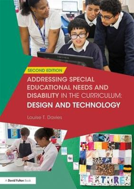 Addressing Special Educational Needs and Disability in the Curriculum: Design and Technology by Louise T. Davies