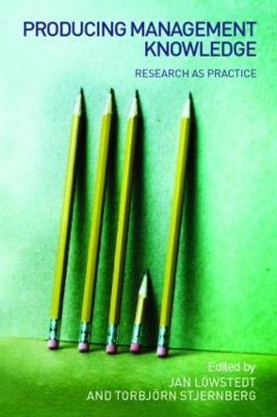 Producing Management Knowledge: Research as practice by Jan Lowstedt