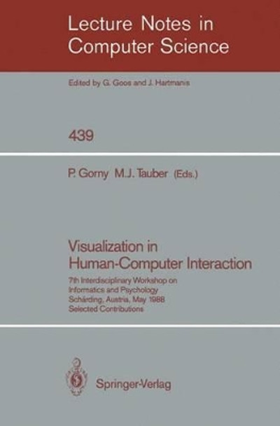 Visualization in Human-Computer Interaction: 7th Interdisciplinary Workshop on Informatics and Psychology, Scharding, Austria, May 24-27, 1988. Selected Contributions by Peter Gorny 9783540526988