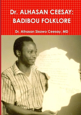 Dr. ALHASAN CEESAY: Badibou Folklore by Dr Alhasan Sisawo Ceesay 9781910117156