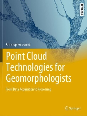Point Cloud Technologies for Geomorphologists: From Data Acquisition to Processing by Christopher Gomez 9783031109775