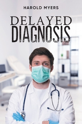 Delayed Diagnosis by Harold Myers 9781961250727