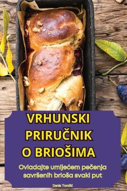 Vrhunski Priru&#268;nik O Briosima by Denis Tom&#269;ic 9781836115465