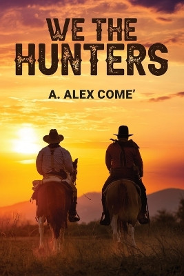 We the Hunters by A Alex Come' 9798893308921