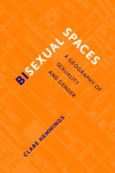 Bisexual Spaces: A Geography of Sexuality and Gender by Clare Hemmings