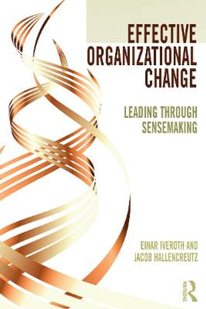 Effective Organizational Change: Leading Through Sensemaking by Einar Iveroth