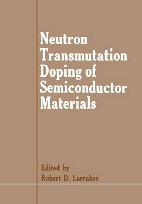 Neutron Transmutation Doping of Semiconductor Materials by Robert D. Larrabee 9781461296751
