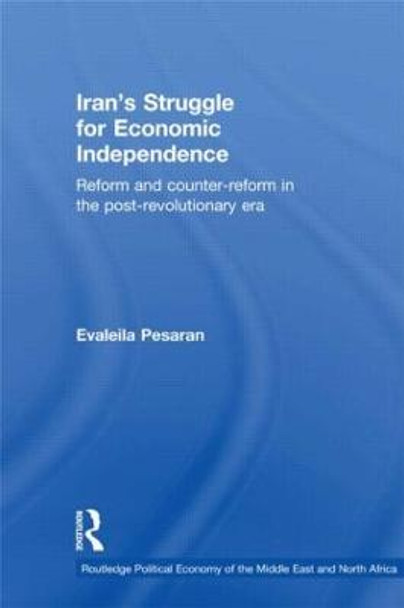 Iran's Struggle for Economic Independence: Reform and Counter-Reform in the Post-Revolutionary Era by Evaleila Pesaran