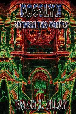 Rosslyn: Between Two Worlds by Brian Allan 9781909488502