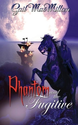 Phantom and the Fugitive by Gail MacMillan 9781509202904