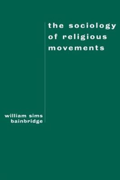 The Sociology of Religious Movements by William Sims Bainbridge