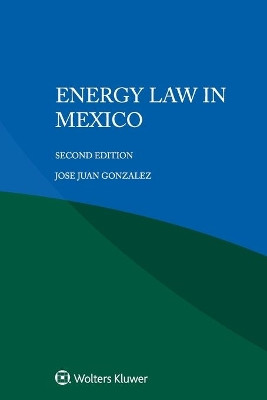Energy Law in Mexico by Jose Juan Gonzalez 9789403540825