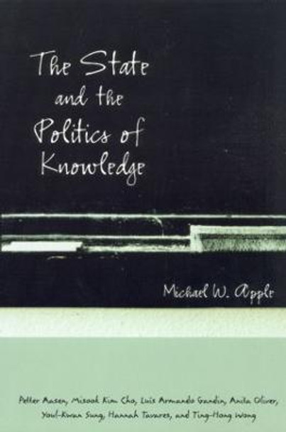 The State and the Politics of Knowledge by Michael W. Apple