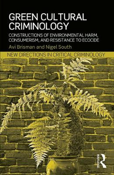 Green Cultural Criminology: Constructions of Environmental Harm, Consumerism, and Resistance to Ecocide by Avi Brisman