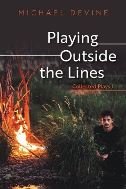 Playing Outside the Lines: Collected Plays 1 by Michael Devine 9781039123694