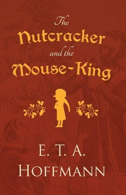 The Nutcracker and the Mouse-King by E T a Hoffmann 9781528718738